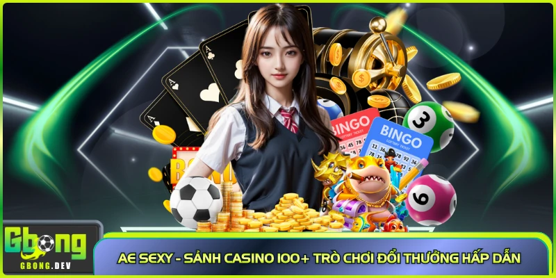 Ae Sexy - Sảnh Casino 100+ Trò Chơi Đổi Thưởng Hấp Dẫn