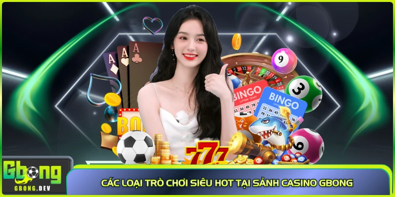 Các loại trò chơi siêu "HOT" tại sảnh casino Gbong Các loại trò chơi siêu "HOT" tại sảnh casino Gbong