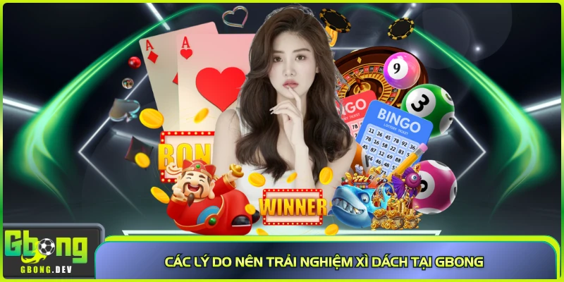 Các lý do nên trải nghiệm xì dách tại Gbong Các lý do nên trải nghiệm xì dách tại Gbong