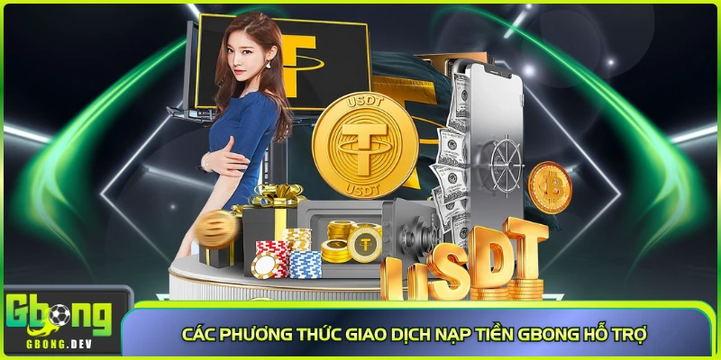 Các phương thức giao dịch nạp tiền Gbong hỗ trợ Các phương thức giao dịch nạp tiền Gbong hỗ trợ