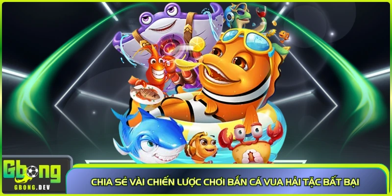 Chia sẻ vài chiến lược chơi bắn cá Vua Hải Tặc bất bại