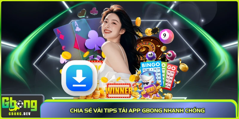 Chia sẻ vài tips tải app Gbong nhanh chóng