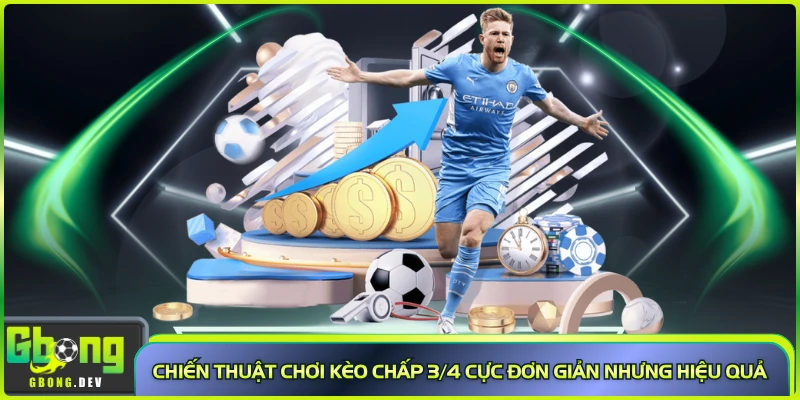 Chiến thuật chơi kèo chấp 3/4 cực đơn giản nhưng hiệu quả