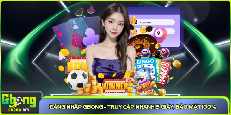 Đăng Nhập Gbong - Truy Cập Nhanh 5 Giây, Bảo Mật 100%