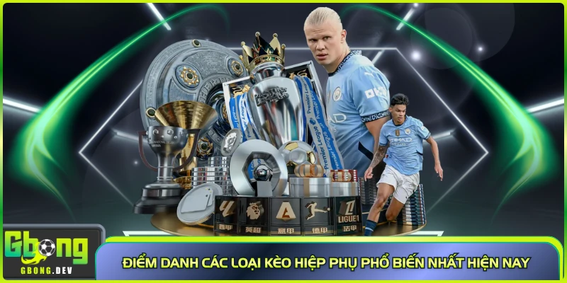 Điểm danh các loại kèo hiệp phụ phổ biến nhất hiện nay Điểm danh các loại kèo hiệp phụ phổ biến nhất hiện nay