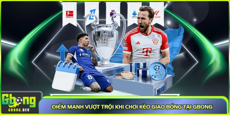 Điểm mạnh vượt trội khi chơi kèo giao bóng tại Gbong Điểm mạnh vượt trội khi chơi kèo giao bóng tại Gbong