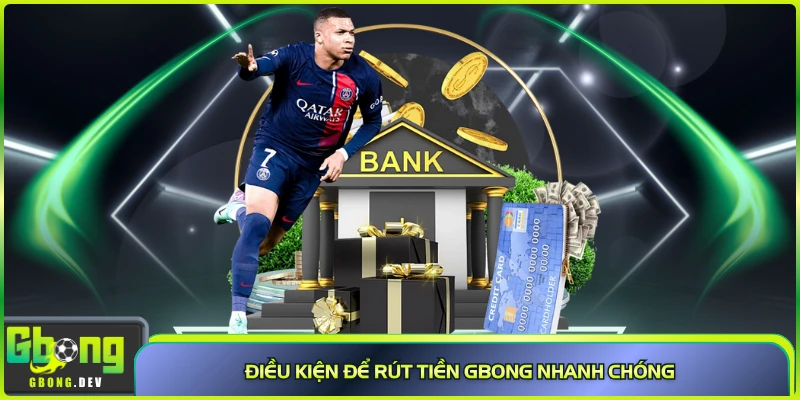 Điều kiện để rút tiền Gbong nhanh chóng