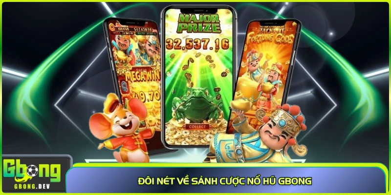 Đôi nét về sảnh cược nổ hũ Gbong