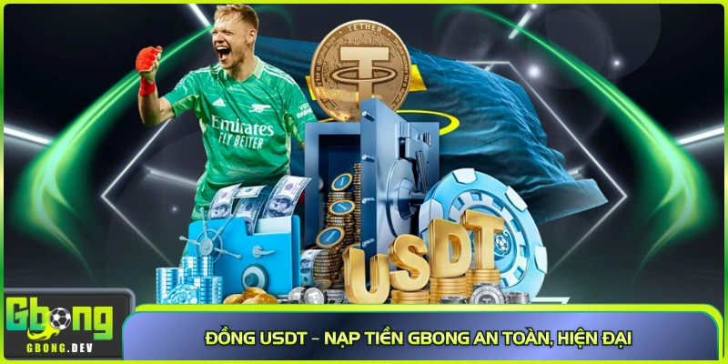 Đồng USDT – Nạp tiền Gbong an toàn, hiện đại Đồng USDT – Nạp tiền Gbong an toàn, hiện đại