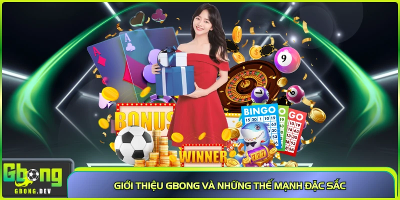 Giới thiệu Gbong và những thế mạnh đặc sắc Giới thiệu Gbong và những thế mạnh đặc sắc