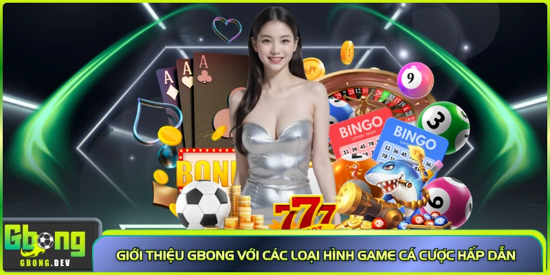 Giới thiệu Gbong với các loại hình game cá cược hấp dẫn Giới thiệu Gbong với các loại hình game cá cược hấp dẫn
