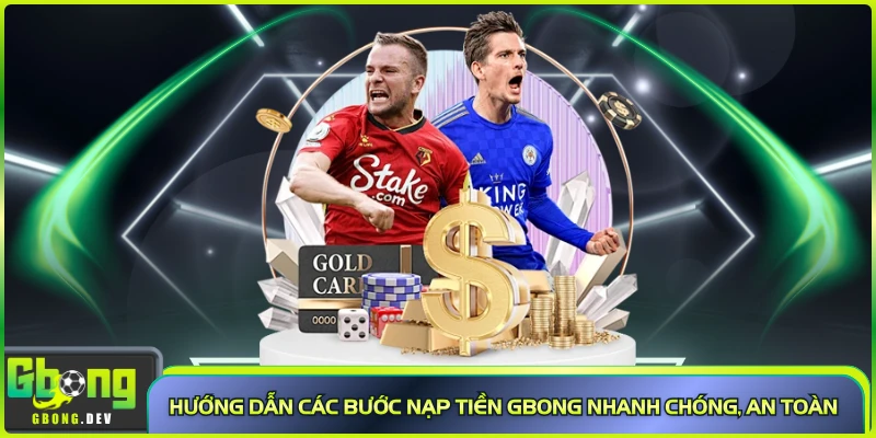 Hướng dẫn các bước nạp tiền Gbong nhanh chóng, an toàn Hướng dẫn các bước nạp tiền Gbong nhanh chóng, an toàn