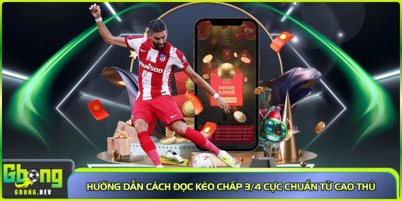 Hướng dẫn cách đọc kèo chấp 3/4 cực chuẩn từ cao thủ
