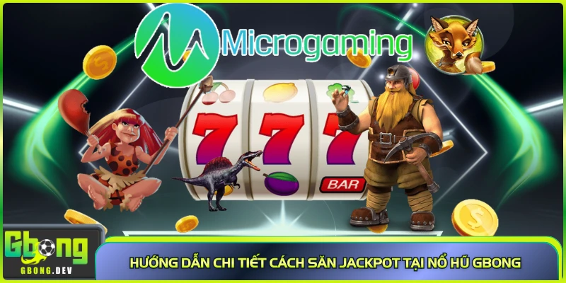 Hướng dẫn chi tiết cách săn jackpot tại nổ hũ Gbong