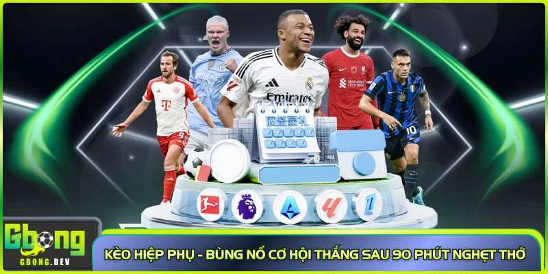 Kèo Hiệp Phụ - Bùng Nổ Cơ Hội Thắng Sau 90 Phút Nghẹt Thở