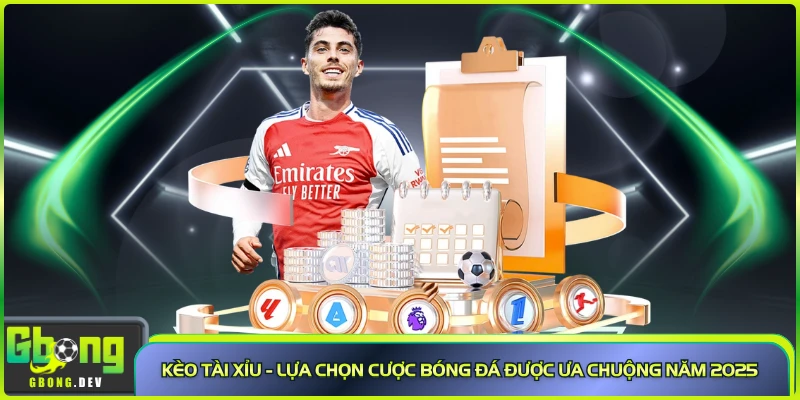 Kèo Tài Xỉu - Lựa Chọn Cược Bóng Đá Được Ưa Chuộng Năm 2025