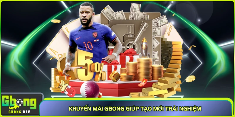 Khuyến mãi Gbong giúp tạo mới trải nghiệm Khuyến mãi Gbong giúp tạo mới trải nghiệm