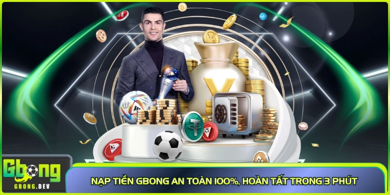 Nạp Tiền Gbong An Toàn 100%, Hoàn Tất Trong 3 Phút