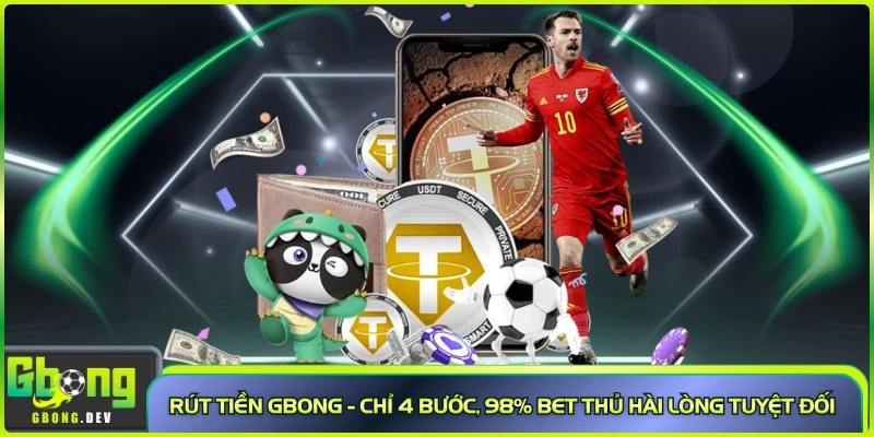 Rút Tiền Gbong - Chỉ 4 Bước, 98% Bet Thủ Hài Lòng Tuyệt Đối
