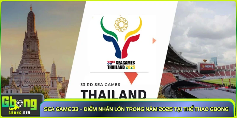 Sea Game 33 – Điểm nhấn lớn trong năm 2025 tại thể thao Gbong