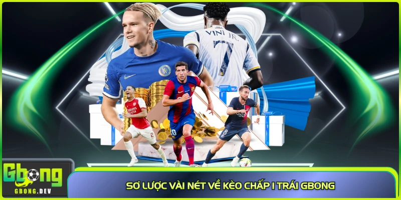 Sơ lược vài nét về kèo chấp 1 trái Gbong