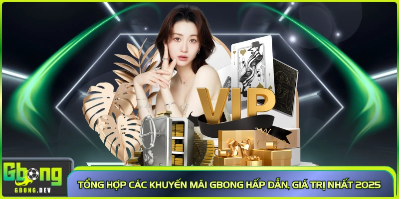 Tổng hợp các khuyến mãi Gbong hấp dẫn, giá trị nhất 2025 Tổng hợp các khuyến mãi Gbong hấp dẫn, giá trị nhất 2025