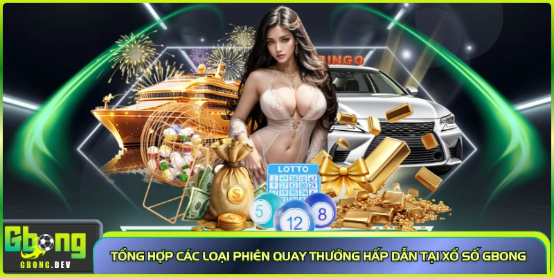 Tổng hợp các loại phiên quay thưởng hấp dẫn tại xổ số Gbong Tổng hợp các loại phiên quay thưởng hấp dẫn tại xổ số Gbong
