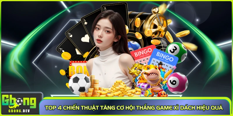 Top 4 chiến thuật tăng cơ hội thắng game xì dách hiệu quả Top 4 chiến thuật tăng cơ hội thắng game xì dách hiệu quả