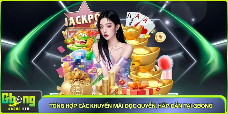 Tổng hợp các khuyến mãi độc quyền, hấp dẫn tại Gbong Tổng hợp các khuyến mãi độc quyền, hấp dẫn tại Gbong